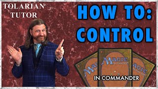 How To Control In Commander | Tolarian Tutor | A Magic: The Gathering Study Guide
