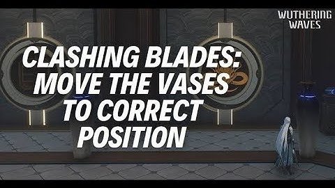 CLASHING BLADES: MOVE THE VASES TO CORRECT POSITION - Wuthering Waves