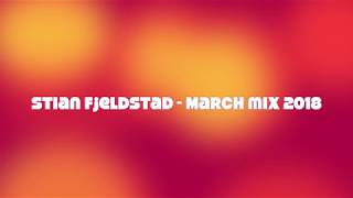 Stian Fjeldstad - March Mix 2018