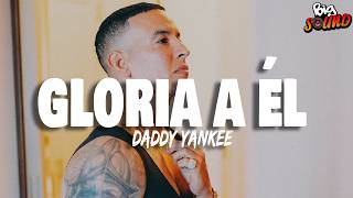 GLORIA A ÉL- DADDY YANKEE (Letra)