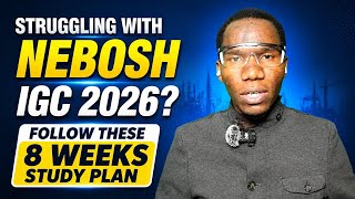 Struggling with NEBOSH IGC 2026 Follow these 8 weeks Study PLAN