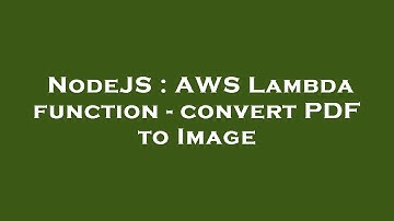 NodeJS : AWS Lambda function - convert PDF to Image