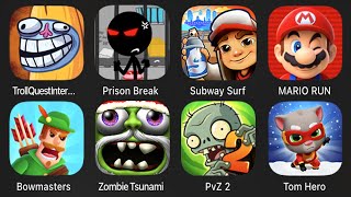 Troll Quest Internet Memes,Prison Break,Subway Surf,Mario Run,Bowmasters,Zombie Tsunami,PvZ,Tom Hero