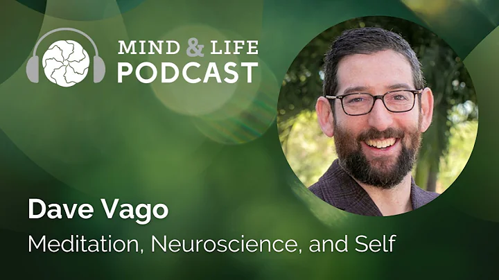 Mind & Life Podcast: Dave Vago – Meditation, Neuroscience, and Self