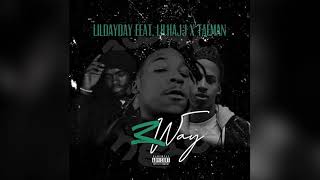 LilDayday - 3way ft.Taeman \& Lilhajj