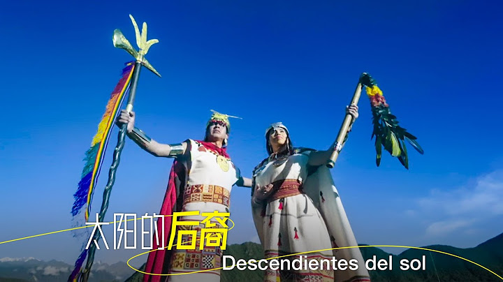 Documental de CGTN “De la Gran Muralla a Machu Picchu” | Descendientes del Sol