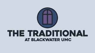 June 2, 2024  The Traditional | Blackwater UMC