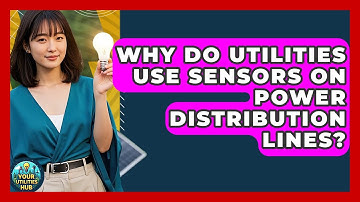 Why Do Utilities Use Sensors On Power Distribution Lines? - Your Utilities Hub