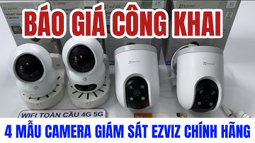 BÁO GIÁ CÔNG KHAI: 4 MẪU CAMERA GIÁM SÁT EZVIZ GIÁ RẺ