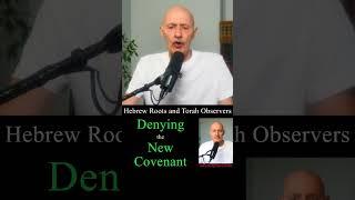 Hebrew Roots movements deny the New Covenant.