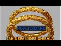 Hand made pure gold jewellery | 24K NEPALI DESIGN BALAA | HAND CRAFT BALAA | नेपाली डिज़ाइन  बाला |