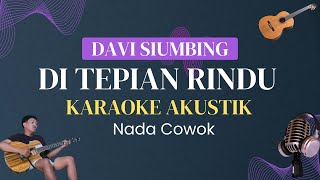 (KARAOKE AKUSTIK) DI TEPIAN RINDU - DAVI SIUMBING | NADA COWOK