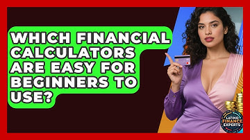 Which Financial Calculators Are Easy For Beginners To Use? - Latino Finance Experts