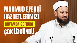 Mahmud Efendi Hazretlerimizi Rüyamda Gördüm Çok Üzgündü - Yavuz Selim Yiğit Hocaefendi