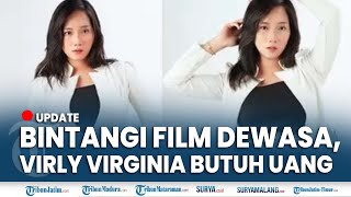 Update Pengakuan Virly Virginia Bintangi Film Dewasa, Mengaku Butuh Uang