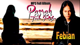 MP3 ALBUM HIT FEBIAN| PASRAH TAK RILA| KARYA AGUS TAHER