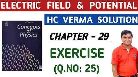 HC VERMA CHAPTER 29 QUESTION 25 SOLUTIONS I ELECTRIC FIELD AND POTENTIAL I HCV QUESTIONS & SOLUTION