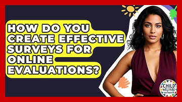 How Do You Create Effective Surveys For Online Evaluations? - Child Welfare Network