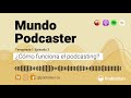 T1:E3 Mundo Podcaster - ¿Cómo funciona el podcasting?- Podcast en Español