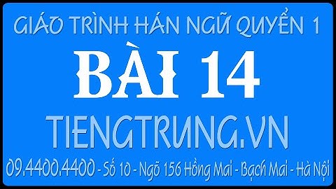 Giáo trình Hán ngữ 1 | Bài 14 | Học tiếng Trung giao tiếp từ đầu