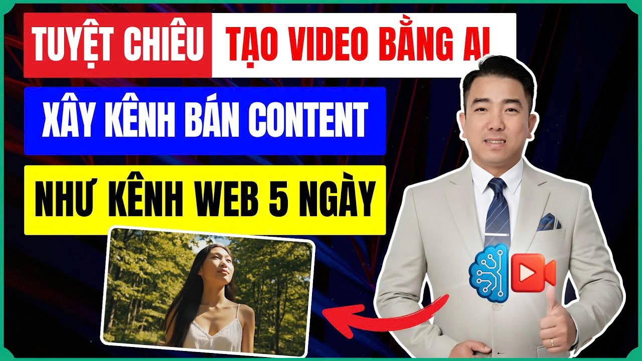 Tuyệt Chiêu Tạo Video Xây Kênh Bán Content Như Kênh Web 5 Ngày Bằng AI
