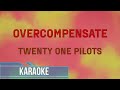 Twenty one pilots  overcompensate karaoke