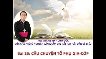 HỌC THÁNH KINH CỰU ƯỚC do Đức Cha Phêrô Nguyễn Văn Khảm dạy rất hay hấp dẫn dễ hiểu - BÀI 25