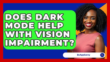 Does Dark Mode Help With Vision Impairment? - Be App Savvy