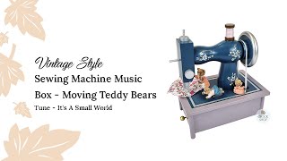 Sewing Machine Music Box With Moving Teddy Bears (It's A Small World)