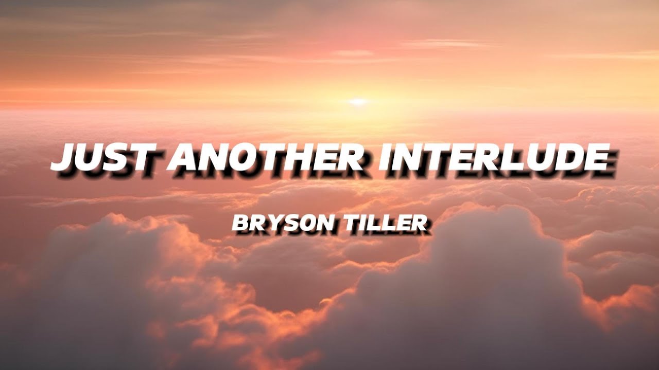 BRYSON TILLER JUST ANOTHER INTERLUDE LYRICS YouTube