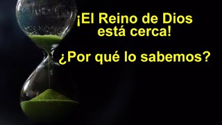 El Reino de Dios está cerca, ¿por qué lo sabemos?