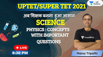 UPTET/SUPER TET 2021 | Science | PHYSICS : CONCEPTS WITH IMPORTANT QUESTIONS  | Manoj Tripathi