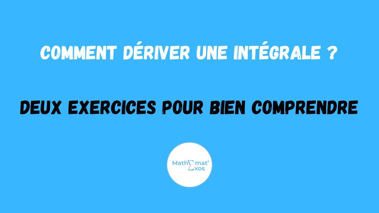 COMMENT DÉRIVER UNE INTÉGRALE ? DEUX EXERCICES POUR BIEN COMPRENDRE — free download