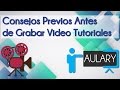 Consejos previos antes de grabar video tutoriales