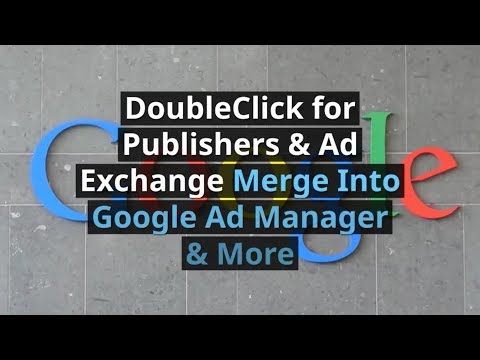 DoubleClick for Publishers & Ad Exchange Merge Into Google Ad Manager & More MonitizeMore