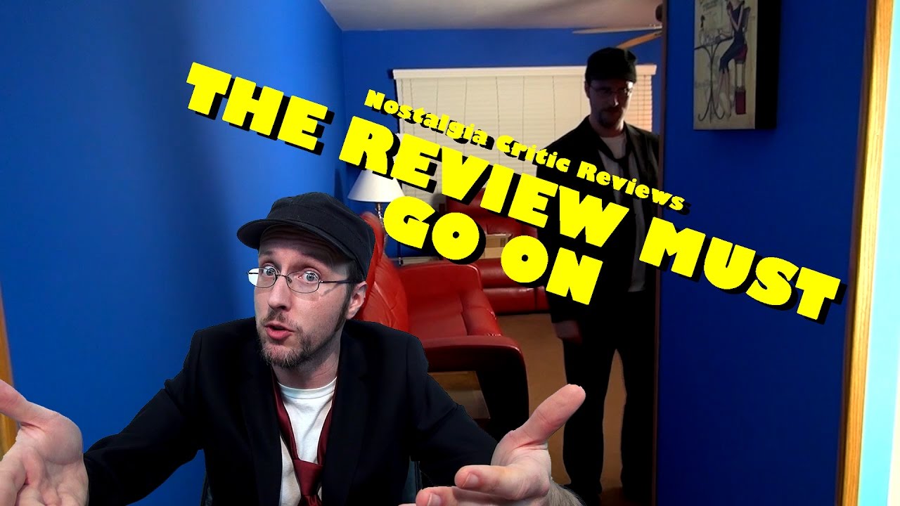 The Review Must Go On Review - Nostalgia Critic 