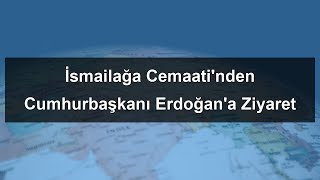 İsmailağa Cemaatinden Hurbaşkanı Erdoğana Ziyaret