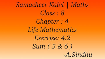 8th Maths Samacheer | Chapter 4 | Life Mathematics | Exercise 4.2 | Sum  ( 5 & 6 )