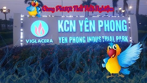 REVIEW TOÀN CẢNH KHU CÔNG NGHIỆP YÊN PHONG BẮC NINH