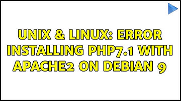 Unix & Linux: Error installing PHP7.1 with apache2 on debian 9 (2 Solutions!!)
