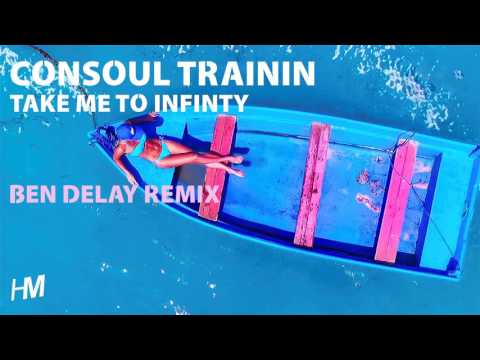 Consoul Trainin - Take Me To Infinity (Ben Delay Remix Edit)
