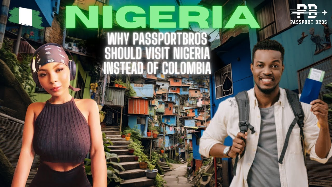 Why Passportbros need to Visit Nigeria over Colombia