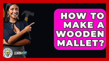 How To Make A Wooden Mallet? - LearnToDIY360.com