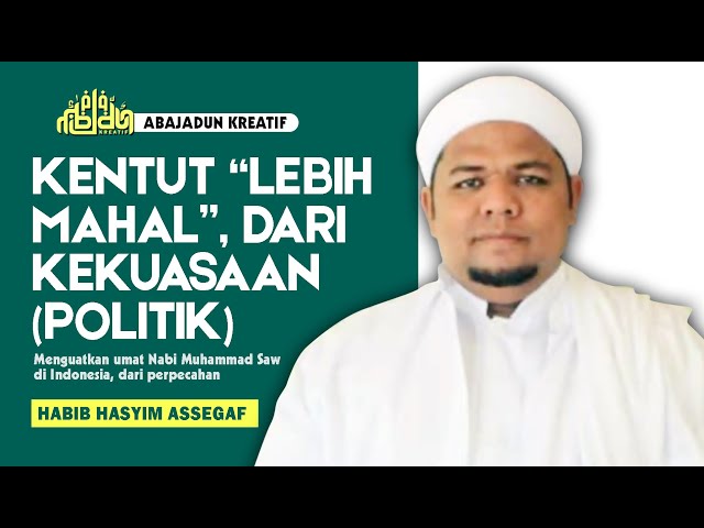 Ceramah Habib Hasyim bin Abdullah Assegaf - Kentut Lebih Mahal dari Kekuasaan (Politik) class=