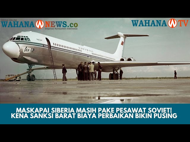 Perjuangan Maskapai Siberia dengan Pesawat Soviet Tua