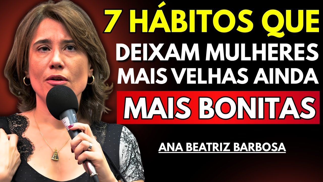 7 Hábitos que Tornam uma Mulher Mais Velha INCRIVELMENTE Irresistível — Ana Beatriz Barbosa