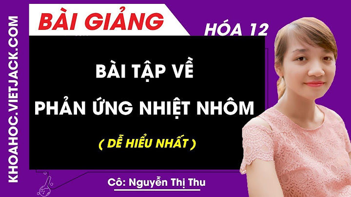 Bài toán hiệu suất phản ứng nhiệt nhôm năm 2024