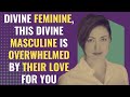 Divine Feminine, This Divine Masculine Is Overwhelmed By Their Love For You | Awakening
