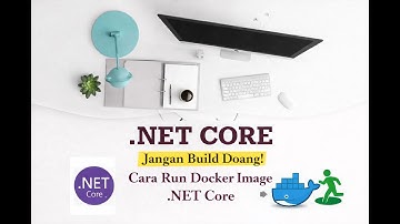 Part 18 – Jangan Build Doang! Cara Run Docker Image .NET Core