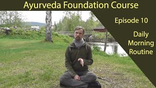 Ayurveda Foundation Course: Episode 10 - Daily Morning Routine